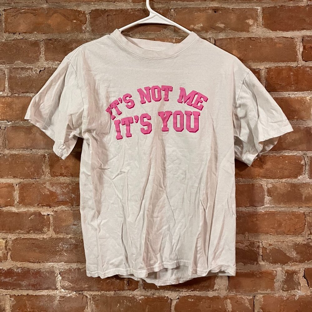 Its not me its you Tee